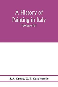 portada A History of Painting in Italy; Umbria, Florence and Siena From the Second to the Sixteenth Century (Volume iv) Florentine Masters of the Fifteenth Century (en Inglés)