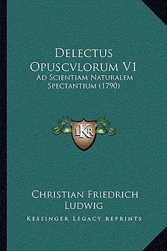 portada delectus opuscvlorum v1: ad scientiam naturalem spectantium (1790) (en Inglés)