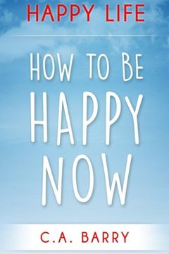 portada Happy Life: Reduce Stress And Anxiety, Raise Self Esteem, Have Better Relationships And Be Happy Now (Happiness and Positive Thinking) (Volume 1)