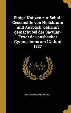 portada Einige Notizen zur Schul-Geschichte von Heilsbronn und Ansbach, Bekannt Gemacht bei der Säcular-Feyer des Ansbacher Gymnasiums am 12. Juni 1837 