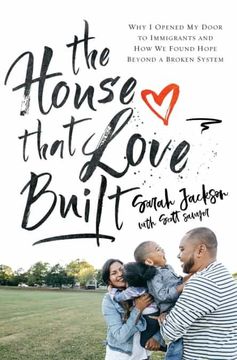 portada The House That Love Built: Why i Opened my Door to Immigrants and how we Found Hope Beyond a Broken System (in English)