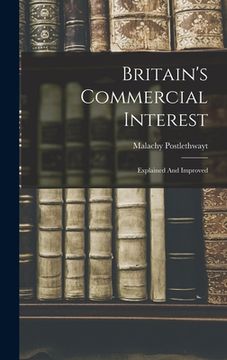 portada Britain's Commercial Interest: Explained And Improved (en Inglés)