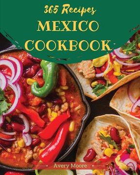 portada Mexican Cookbook 365: Tasting Mexican Cuisine Right in Your Little Kitchen! [book 1]