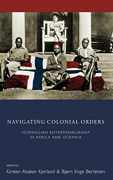 portada Navigating Colonial Orders: Norwegian Entrepreneurship in Africa and Oceania (en Inglés)