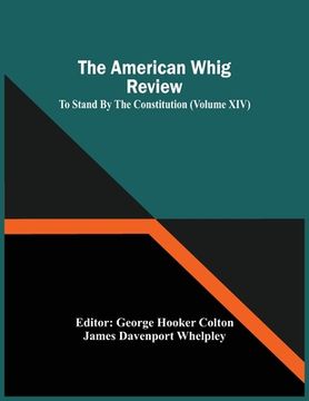 portada The American Whig Review; To Stand By The Constitution (Volume Xiv)