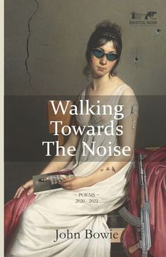 portada Walking Towards The Noise: Poems for those who feel life's complexities