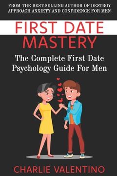 portada First Date Mastery: The Complete First Date Psychology Guide For Men (in English)