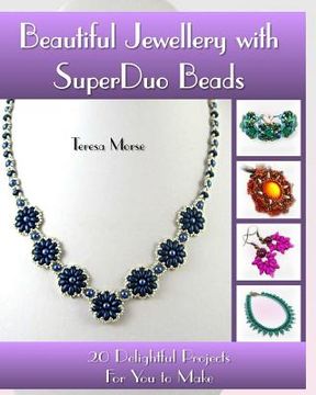 portada Beautiful Jewellery with SuperDuo Beads: 20 Delightful Projects for You to Make (en Inglés)