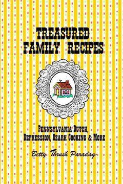 portada Treasured Family Recipes: Pennsylvania Dutch, Depression, Ozark Cooking and More (en Inglés)