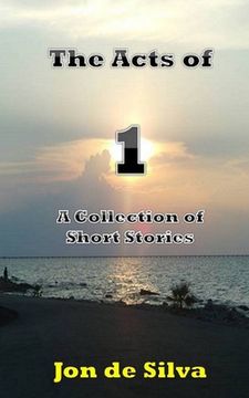 portada The Acts of 1: A Collection of Short Stories (en Inglés)