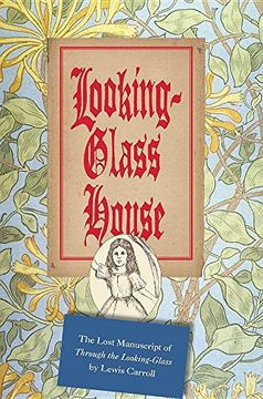 portada Looking-Glass House: The Lost Manuscript of "Through the Looking-Glass" by Lewis Carroll