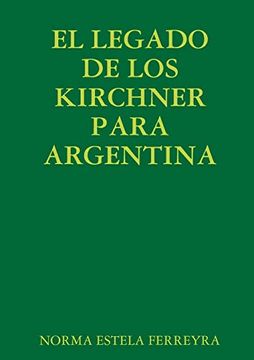 portada El Legado de los Kirchner Para Argentina