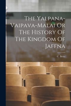 portada The Yalpana-Vaipava-Malai Or The History Of The Kingdom Of Jaffna (en Inglés)