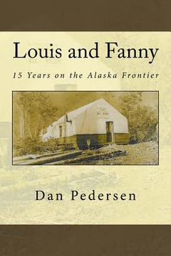 portada Louis and Fanny: 15 Years on the Alaska Frontier (en Inglés)
