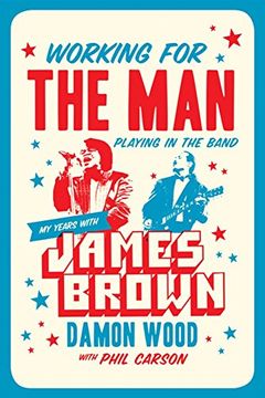 portada Working for the Man, Playing in the Band: My Years With James Brown 