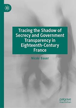 portada Tracing the Shadow of Secrecy and Government Transparency in Eighteenth-Century France