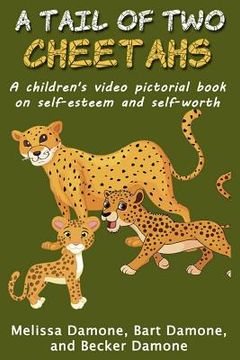 portada A Tail of Two Cheetahs: A Children's Print & Video Pictorial Book on Self Esteem and Self Worth (en Inglés)