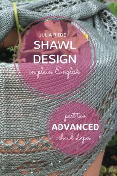 portada Shawl Design in Plain English: Advanced Shawl Shapes: How to Create Your own Shawl Knitting Patterns: Volume 2 (in English)
