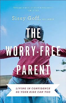 portada The Worry-Free Parent: Living in Confidence so Your Kids can too (en Inglés)