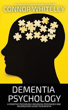 portada Dementia Psychology: A Cognitive Psychology, Biological Psychology and Neuroscience Guide to Dementia (Introductory) (in English)