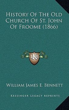portada history of the old church of st. john of froome (1866) (in English)