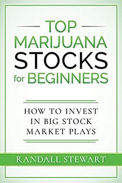 portada Top Marijuana Stocks for Beginners: How to Invest in big Stock Market Plays (en Inglés)