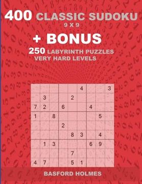 portada 400 Classic Sudoku 9 x 9 + Bonus 250 Labyrinth Puzzles Very Hard Levels: Sudoku With Easy, Medium, Hard, Very Hard Level Puzzles and a Labyrinth 21 x 21 (Volume 1) (in English)