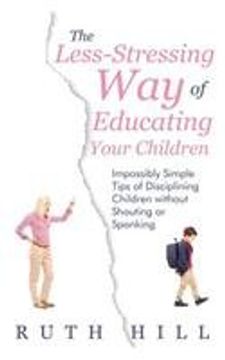 portada The Less-Stressing Way of Educating Your Children: Impossibly Simple Tips of Disciplining Children without Shouting or Spanking
