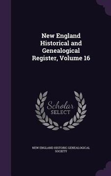 portada New England Historical and Genealogical Register, Volume 16 (en Inglés)