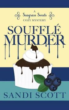 portada Soufflé Murder: A Seagrass Sweets Cozy Mystery (in English)