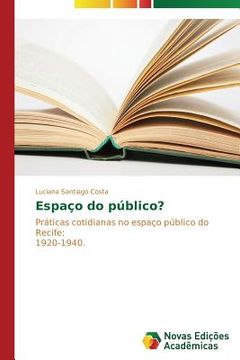 portada Espaço do público?: Práticas cotidianas no espaço público do Recife: 1920-1940 (en Portugués)
