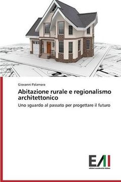 portada Abitazione rurale e regionalismo architettonico: Uno sguardo al passato per progettare il futuro