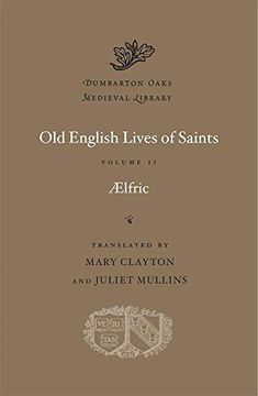 portada Old English Lives of Saints, Volume ii (Dumbarton Oaks Medieval Library) (en Inglés)