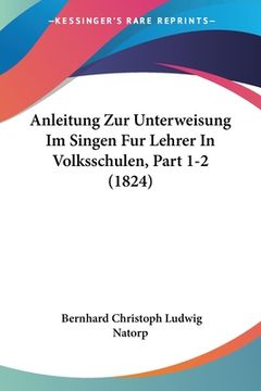 portada Anleitung Zur Unterweisung Im Singen Fur Lehrer In Volksschulen, Part 1-2 (1824) (in German)