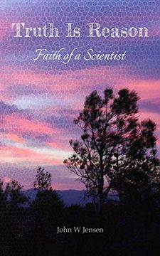 portada Truth is Reason: Faith of a Scientist (in English)