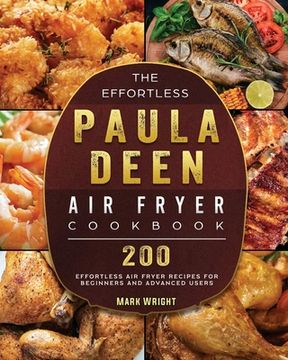 portada The Effortless Paula Deen Air Fryer Cookbook: 200 Effortless Air Fryer Recipes for Beginners and Advanced Users (en Inglés)