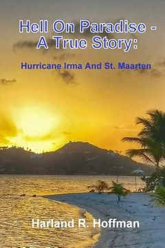 portada Hell on Paradise - A True Story: Hurricane Irma and St. Maarten (in English)