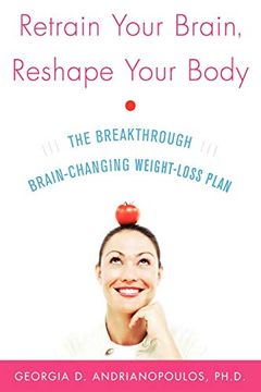 portada Retrain Your Brain, Reshape Your Body: The Breakthrough Brain-Changing Weight-Loss Plan 