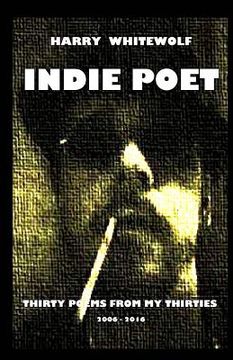 portada Indie Poet - Thirty Poems from My Thirties: 2006 - 2016 (en Inglés)