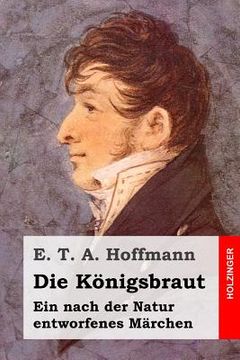 portada Die Königsbraut: Ein nach der Natur entworfenes Märchen (en Alemán)