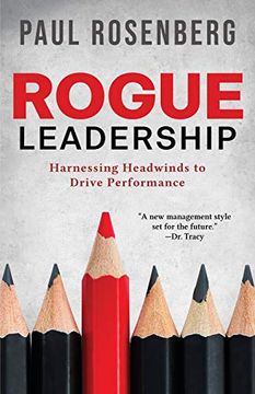 portada Rogue Leadership: Harnessing Headwinds to Drive Performance