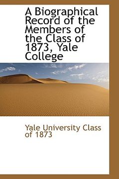 portada a biographical record of the members of the class of 1873, yale college (en Inglés)