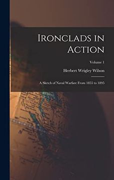 portada Ironclads in Action: A Sketch of Naval Warfare From 1855 to 1895; Volume 1 (en Inglés)