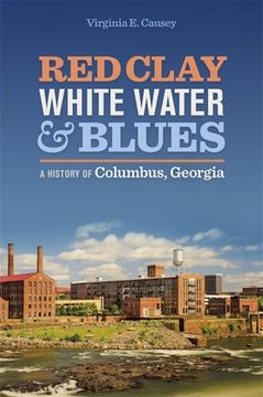 portada Red Clay, White Water & Blues: A History of Columbus, Georgia (en Inglés)