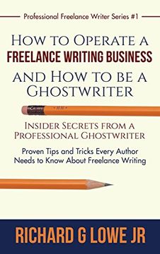 portada How to Operate a Freelance Writing Business and How to Be a Ghostwriter: Insider Secrets from a Professional Ghostwriter Proven Tips and Tricks Every ... Writing (Professional Freelance Writer) (in English)