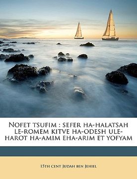 portada Nofet Tsufim: Sefer Ha-Halatsah Le-Romem Kitve Ha-Odesh Ule-Harot Ha-Amim Eha-Arim Et Yofyam (en Hebreo)