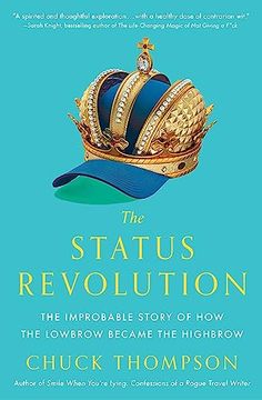 portada The Status Revolution: The Improbable Story of how the Lowbrow Became the Highbrow (in English)