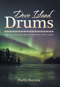 portada Dove Island Drums: From Powwows to Rock Bands, Drums Boom on Dove Island!