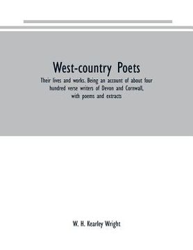 portada West-country poets: their lives and works. Being an account of about four hundred verse writers of Devon and Cornwall, with poems and extr (en Inglés)