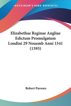 portada Elizabethae Reginae Angliae Edictum Promulgatum Londini 29 Nouemb Anni 1541 (1593) (en Latin)
